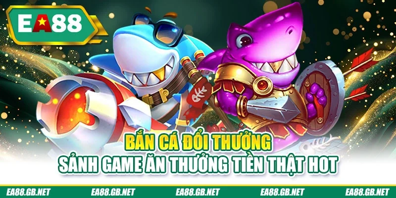 bắn cá đổi thưởng