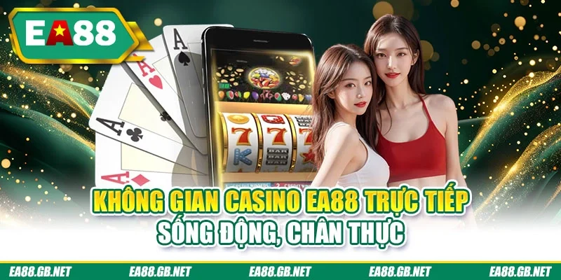 Không gian casino EA88 trực tiếp sống động, chân thực