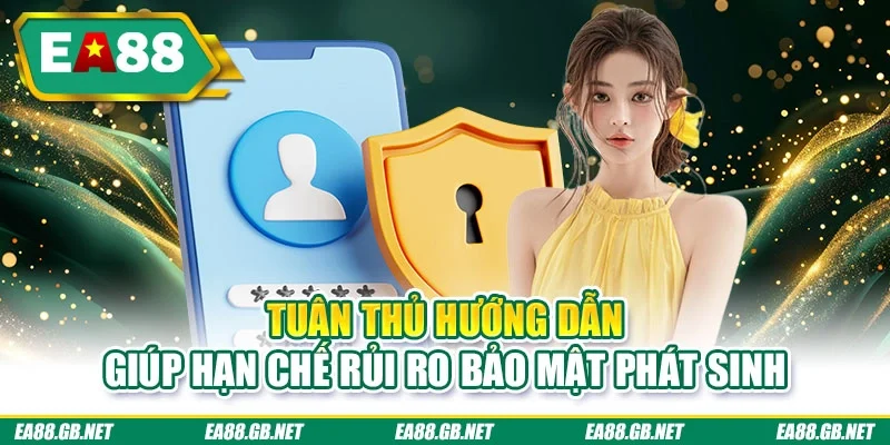 Chính Sách Bảo Mật EA88 3 Tuân thủ hướng dẫn giúp hạn chế rủi ro bảo mật phát sinh
