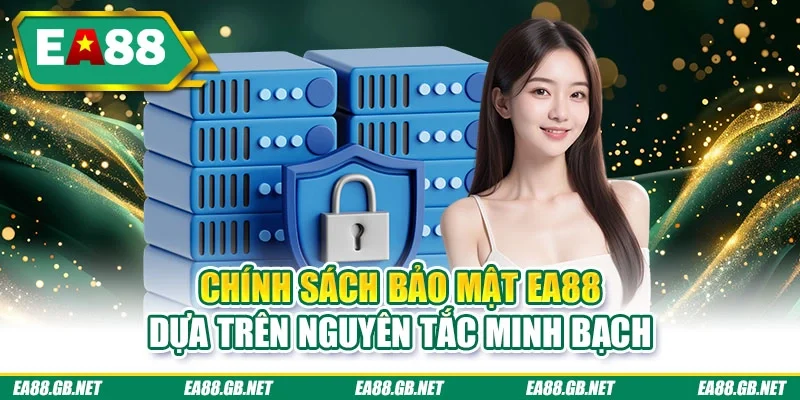 Chính Sách Bảo Mật EA88 1 Chính sách bảo mật EA88 dựa trên nguyên tắc minh bạch