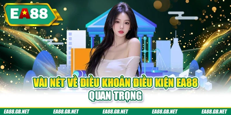 Điều Khoản Điều Kiện EA88 1 Vài nét về điều khoản điều kiện EA88 quan trọng