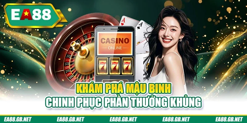 Game Bài Đổi Thưởng EA88 Xanh Chín Top 1 Khu Vực Châu Á 3 Khám phá mậu binh chinh phục phần thưởng khủng