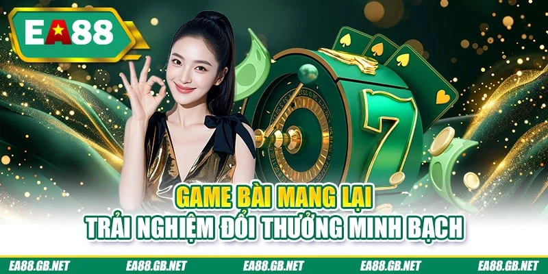 Game Bài Đổi Thưởng EA88 Xanh Chín Top 1 Khu Vực Châu Á 2 Game bài mang lại trải nghiệm đổi thưởng minh bạch