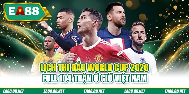 Lịch thi đấu World Cup 2026