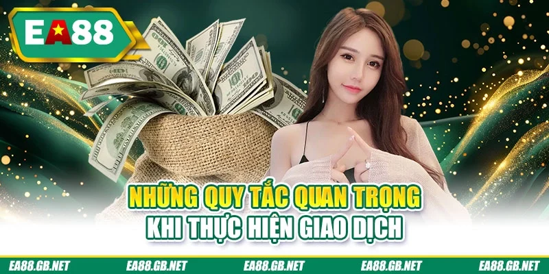 Nạp Tiền EA88 - Vào Tiền Liền Tay, Săn Thưởng Cực Khủng 3 Những quy tắc quan trọng khi thực hiện giao dịch