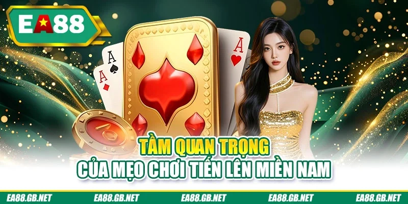 Mẹo Chơi Tiến Lên Miền Nam | Bí Kíp Săn Thưởng Bất Bại 1 Tầm quan trọng của mẹo chơi tiến lên miền Nam