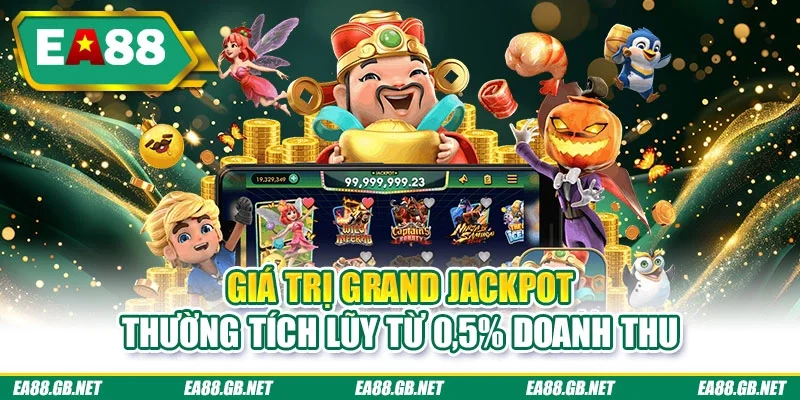 VP Nổ Hũ - Hành Trình Săn Thưởng Đỉnh Cao Tại Trang EA88 3 Giá trị Grand Jackpot thường tích lũy từ 0,5% doanh thu
