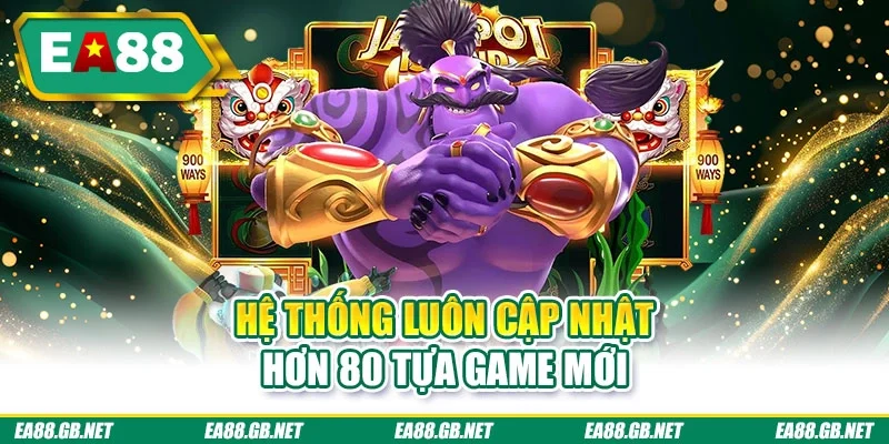 VP Nổ Hũ - Hành Trình Săn Thưởng Đỉnh Cao Tại Trang EA88 1 Hệ thống luôn cập nhật hơn 80 tựa game mới