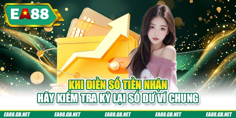 Rút Tiền EA88: Tổng Hợp 3 Quy Định Giao Dịch An Toàn 2026 2 Khi điền số tiền nhận hãy kiểm tra kỹ lại số dư ví chung